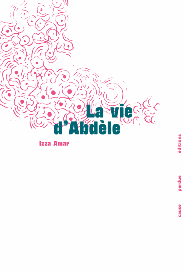 La vie d'Abdèle. Izza Amar