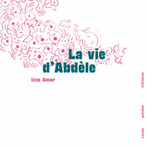 Couverture du livre La vie d'Abdèle d'Izza Amar, éditions Cause Perdue