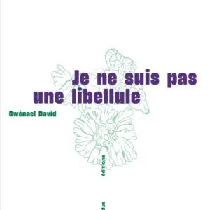 Couverture du livre Je ne suis pas une libellule de Gwenaël David, éditions Cause Perdue