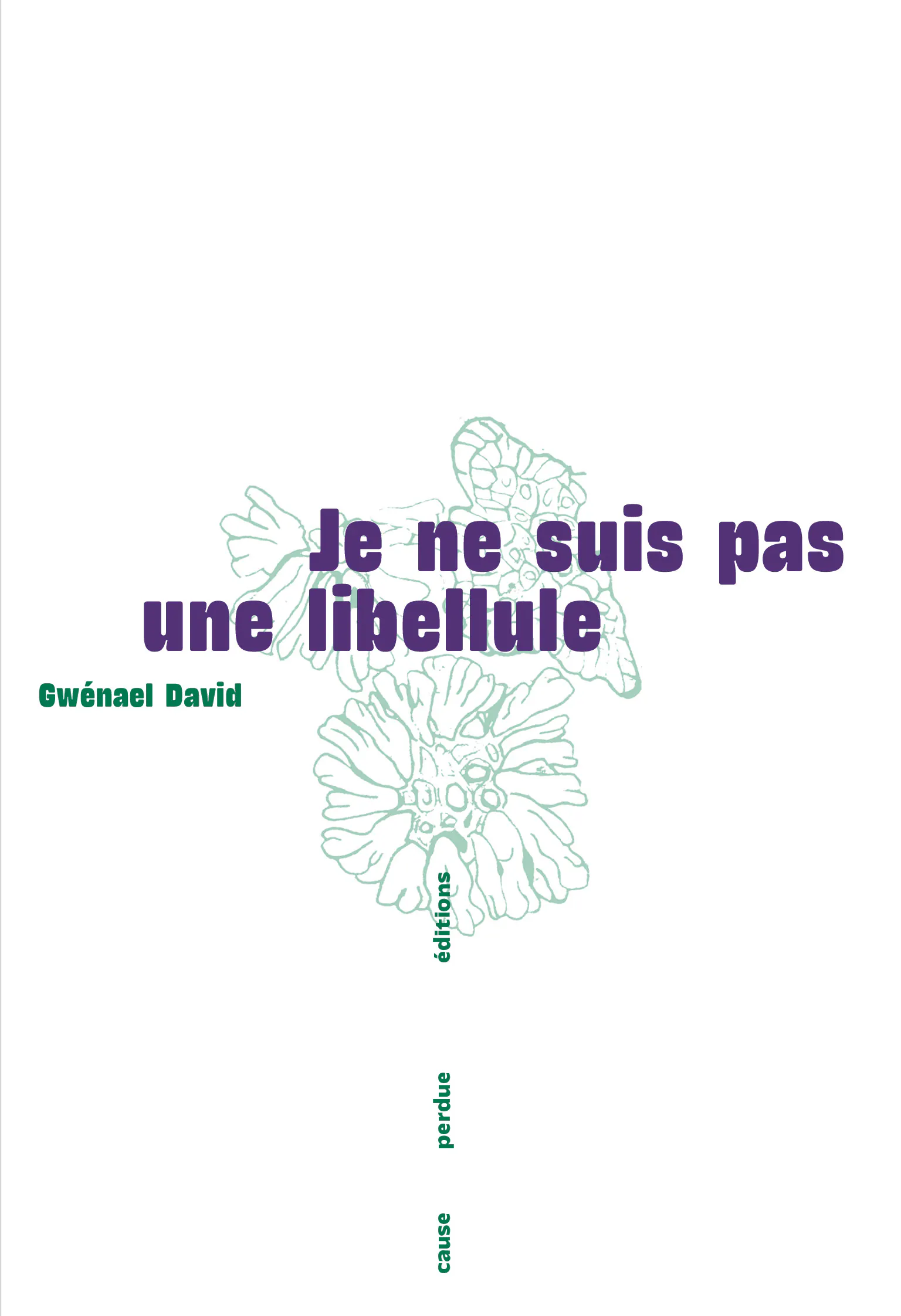 Couverture du livre Je ne suis pas une libellule de Gwenaël David, éditions Cause Perdue