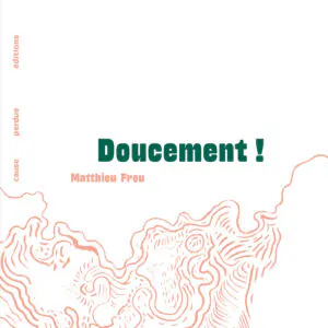 Couverture du livre Doucement! de Matthieu Frou, éditions Cause Perdue