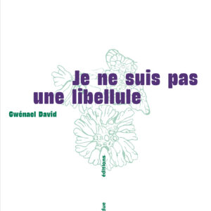 Je ne suis pas une libellule par Gwenaël David