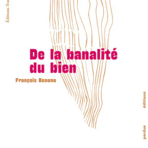 Couverture du livre De la banalité du bien de François Beaune, éditions Cause Perdue