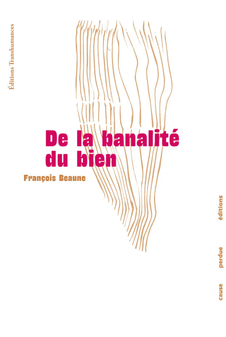 Couverture du livre De la banalité du bien de François Beaune, éditions Cause Perdue